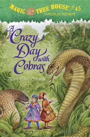 [Magic Tree House 45] • Magic Tree House 45 · A Crazy Day With Cobras